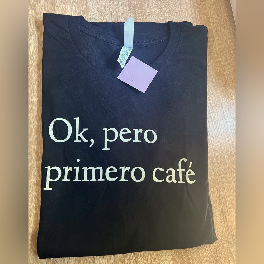 Ok, pero primero café womens T shirt